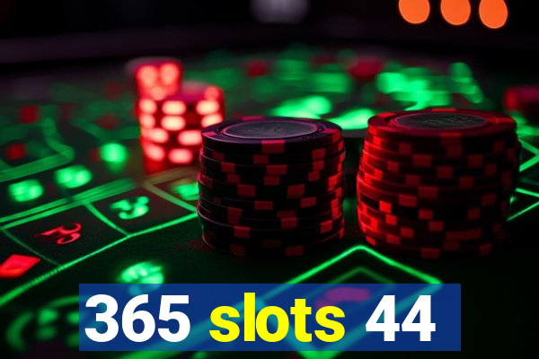 365 slots 44